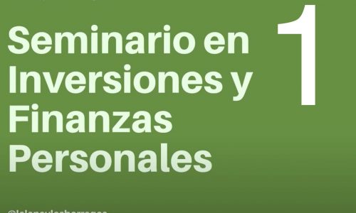 Seminario en inversiones y finanzas personales Parte 1