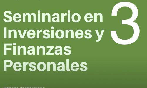 Seminario en inversiones y finanzas personales Parte 3