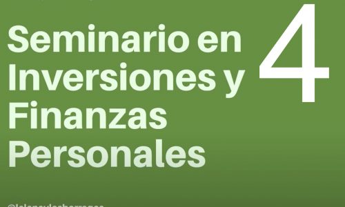 Seminario en inversiones y finanzas personales Parte 4